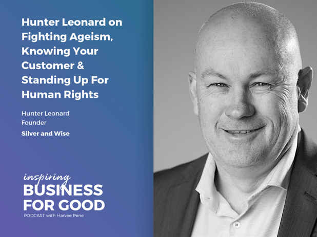Hunter Leonard on Fighting Ageism, Knowing Your Customer & Standing Up For Human Rights