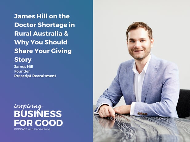 James Hill on the Doctor Shortage in Rural Australia & Why You Should Share Your Giving Story