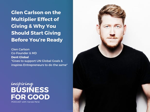 Glen Carlson on the Multiplier Effect of Giving & Why You Should Start Giving Before You’re Ready