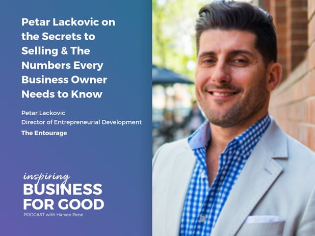 Petar Lackovic on the Secrets to Selling & The Numbers Every Business Owner Needs to Know
