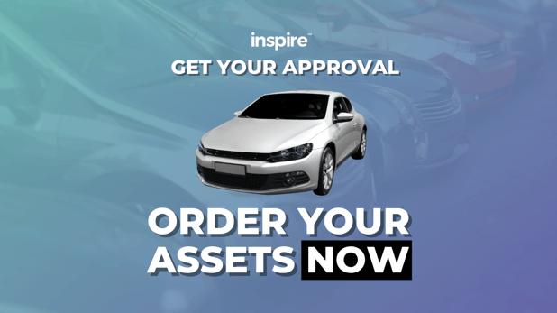 Get Your Approval & Order Your Assets NOW