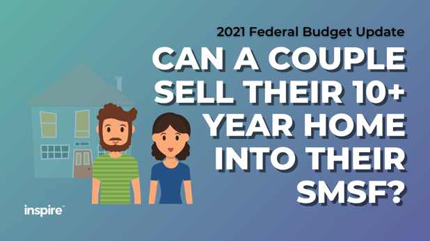 Federal Budget: Can A Couple Sell Their 10+ Year Home Into Their SMSF?