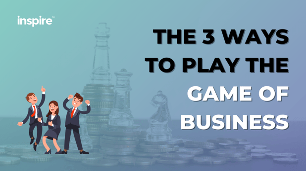 The 3 Ways To Play The Game Of Business