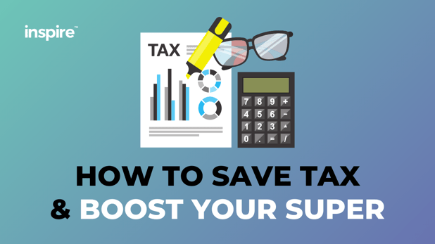 How To Save Tax & Boost Your Super