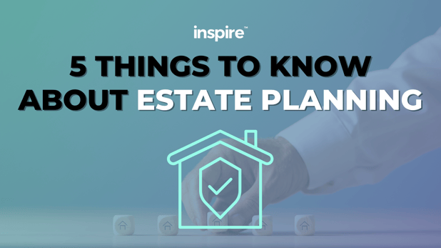 5 Things To Know About Estate Planning