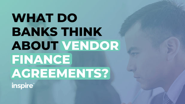 What Do Banks Think About Vendor Finance Agreements?