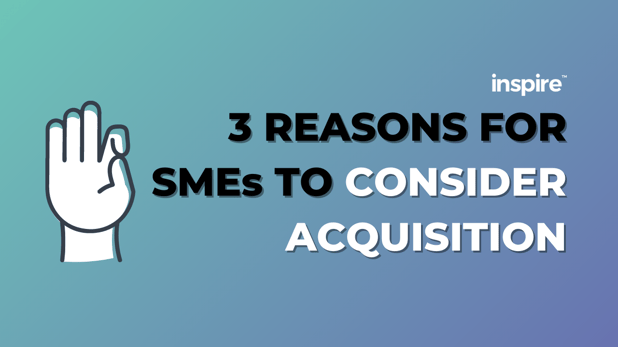 3 Reasons For SMEs To Consider Acquisition